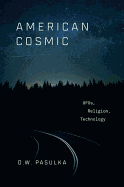 American Cosmic: UFOs, Religion, Technology