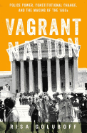 'Vagrant Nation: Police Power, Constitutional Change, and the Making of the 1960s'