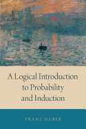 Logical Introduction to Probability and Induction