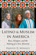 Latino and Muslim in America: Race, Religion, and the Making of a New Minority (AAR Religion, Culture, and History)