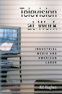 Television at Work: Industrial Media and American Labor