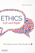 Ethics, Left and Right: The Moral Issues That Divide Us