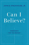Can I Believe?: Christianity for the Hesitant