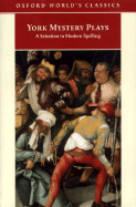 York Mystery Plays: A Selection in Modern Spelling (Oxford World's Classics)