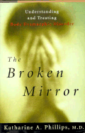 The Broken Mirror: Understanding and Treating Body Dysmorphic Disorder