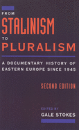 From Stalinism to Pluralism: A Documentary History of Eastern Europe since 1945