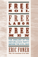 'Free Soil, Free Labor, Free Men: The Ideology of the Republican Party Before the Civil War with a New Introductory Essay (Revised)'