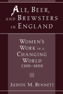 'Ale, Beer, and Brewsters in England: Women's Work in a Changing World, 1300-1600'