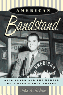 American Bandstand: Dick Clark and the Making of a Rock 'n' Roll Empire