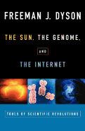 The Sun, The Genome, and The Internet: Tools of Scientific Revolution (New York Public Library Lectures in Humanities)