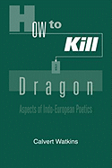 How to Kill a Dragon: Aspects of Indo-European Poetics