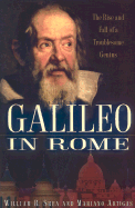Galileo in Rome: The Rise and Fall of a Troublesome Genius
