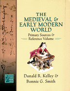 The Medieval and Early Modern World: Primary Sources and Reference Volume (Medieval & Early Modern World)