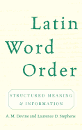 Latin Word Order: Structured Meaning and Information