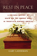 Rest in Peace: A Cultural History of Death and the Funeral Home in Twentieth-Century America