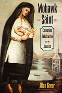 Mohawk Saint: Catherine Tekakwitha and the Jesuits