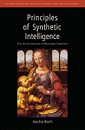 Principles of Synthetic Intelligence: Psi: An Architecture of Motivated Cognition (Oxford Series on Cognitive Models and Architectures)