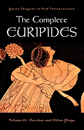'The Complete Euripides, Volume IV: Bacchae and Other Plays'