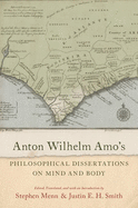 Anton Wilhelm Amo's Philosophical Dissertations on Mind and Body