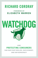 'Watchdog: How Protecting Consumers Can Save Our Families, Our Economy, and Our Democracy'