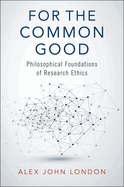 For the Common Good: Philosophical Foundations of Research Ethics