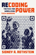 Recoding Power: Tactics for Mobilizing Tech Workers