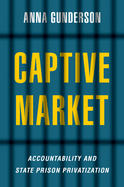 Captive Market: The Politics of Private Prisons in America (Studies in Postwar American Political Development)