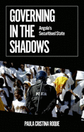 Governing in the Shadows: Angola's Securitized State (African Arguments)