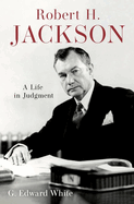 Robert H. Jackson: A Life in Judgment