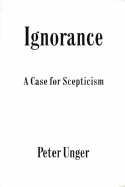 Ignorance: A Case for Scepticism (Clarendon Library of Logic and Philosophy)