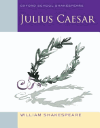 Julius Caesar (2010 edition): Oxford School Shakespeare (Oxford School Shakespeare Series)