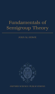 Fundamentals of Semigroup Theory (London Mathematical Society Monographs (12))