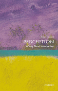 Perception: A Very Short Introduction (Very Short Introductions)