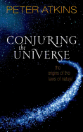 Conjuring the Universe: The Origins of the Laws o