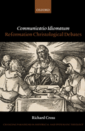 Communicatio Idiomatum: Reformation Christological Debates (Changing Paradigms in Historical and Systematic Theology)