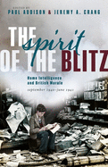 The Spirit of the Blitz: Home Intelligence and British Morale, September 1940 - June 1941