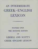 An Intermediate Greek-English Lexicon: Founded upon the Seventh Edition of Liddell and Scott's Greek-English Lexicon