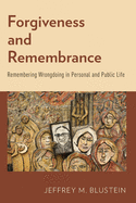 Forgiveness and Remembrance: Remembering Wrongdoing in Personal and Public Life