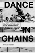 Dance in Chains: Political Imprisonment in the Modern World