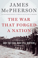 The War That Forged a Nation: Why the Civil War Still Matters