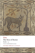 The Rise of Rome: Books One to Five (Oxford World's Classics) (Bks. 1-5)