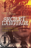 Secret Language: Codes, Tricks, Thieves, and Symbo