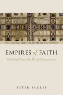 Empires of Faith: The Fall of Rome to the Rise of Islam, 500-700 (Oxford History of Medieval Europe)