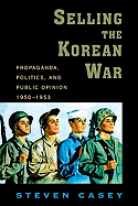 'Selling the Korean War: Propaganda, Politics, and Public Opinion in the United States, 1950-1953'