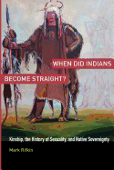 'When Did Indians Become Straight?: Kinship, the History of Sexuality, and Native Sovereignty'