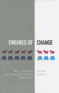 Engines of Change: Party Factions in American Politics, 1868-2010 (Studies in Postwar American Political Development)