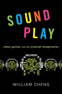 Sound Play: Video Games and the Musical Imagination