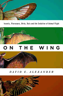'On the Wing: Insects, Pterosaurs, Birds, Bats and the Evolution of Animal Flight'