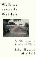 Walking Towards Walden: A Pilgrimage in Search of Place