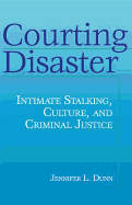 Courting Disaster: Intimate Stalking, Culture and Criminal Justice (Social Problems & Social Issues)